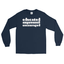 Load image into Gallery viewer, LSS - EDUCATED...EMPOWERED...ENCOURAGED - Long Sleeve Shirt
