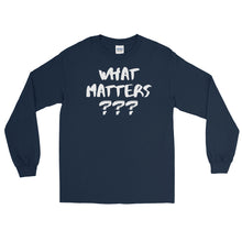 Load image into Gallery viewer, LSS - WHAT MATTERS??? - Long Sleeve Shirt