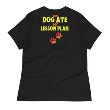 Load image into Gallery viewer, The DOG ATE MY LESSON PLAN  - Women's Relaxed T-Shirt
