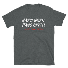 Load image into Gallery viewer, HARD WORK PAYS OFF!!! - Short-Sleeve Unisex T-Shirt