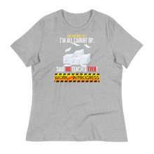 Load image into Gallery viewer, WORK IN PROGRESS - Women's Relaxed T-Shirt