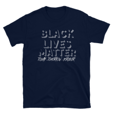 Load image into Gallery viewer, BLACK LIVES MATTER (Today...Tomorrow...Forever) - Short-Sleeve Unisex T-Shirt