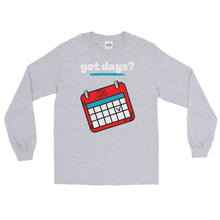 Load image into Gallery viewer, LSS - got days? - Long Sleeve Shirt