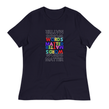 Load image into Gallery viewer, WORDS MATTER- Women's Relaxed T-Shirt