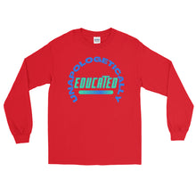 Load image into Gallery viewer, LSS - UNAPOLOGETICALLY EDUCATED - Long Sleeve Shirt