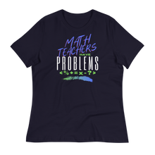 Load image into Gallery viewer, Math Teachers Have PROBLEMS - Women's Relaxed T-Shirt