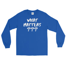 Load image into Gallery viewer, LSS - WHAT MATTERS??? - Long Sleeve Shirt