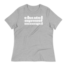 Load image into Gallery viewer, EDUCATED...EMPOWERED...ENCOURAGED... - Women's Relaxed T-Shirt