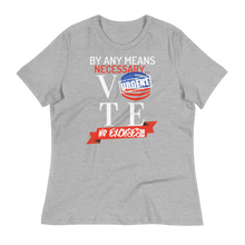 Load image into Gallery viewer, VOTE...BY ANY MEANS NECESSARY!!!  - Women's Relaxed T-Shirt