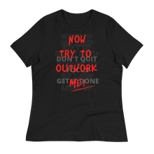 Load image into Gallery viewer, TRY TO OUTWORK ME! - Women's Relaxed T-Shirt