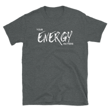 Load image into Gallery viewer, YOUR Energy Matters - Short-Sleeve Unisex T-Shirt