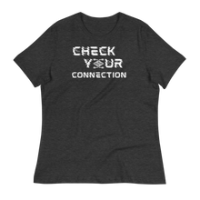 Load image into Gallery viewer, CHECK YOUR CONNECTION - Women's Relaxed T-Shirt