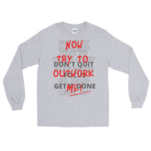 Load image into Gallery viewer, LSS - TRY TO OUTWORK ME! - Long Sleeve Shirt