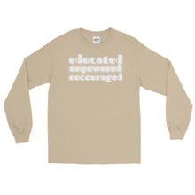 Load image into Gallery viewer, LSS - EDUCATED...EMPOWERED...ENCOURAGED - Long Sleeve Shirt
