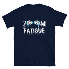 Load image into Gallery viewer, ZOOM FATIGUE - Short-Sleeve Unisex T-Shirt