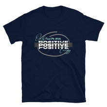 Load image into Gallery viewer, ONLY FEED ME WITH POSITIVE ENERGY - Short-Sleeve Unisex T-Shirt