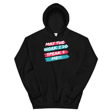 Load image into Gallery viewer, HH - MAY THE WORK I DO SPEAK FOR ME - Unisex Hoodie