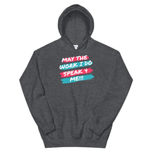Load image into Gallery viewer, HH - MAY THE WORK I DO SPEAK FOR ME - Unisex Hoodie