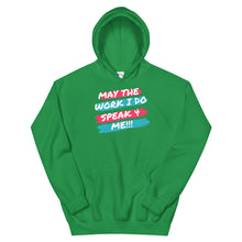 Load image into Gallery viewer, HH - MAY THE WORK I DO SPEAK FOR ME - Unisex Hoodie