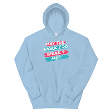 Load image into Gallery viewer, HH - MAY THE WORK I DO SPEAK FOR ME - Unisex Hoodie
