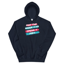 Load image into Gallery viewer, HH - MAY THE WORK I DO SPEAK FOR ME - Unisex Hoodie