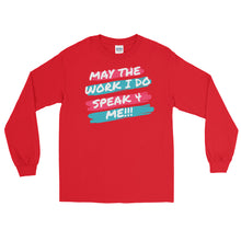 Load image into Gallery viewer, MAY THE WORK I DO SPEAK FOR ME -  Long Sleeve Shirt
