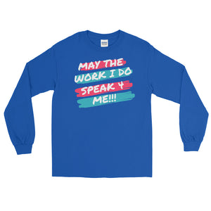 MAY THE WORK I DO SPEAK FOR ME -  Long Sleeve Shirt