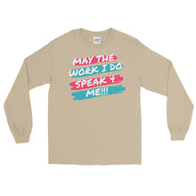 Load image into Gallery viewer, MAY THE WORK I DO SPEAK FOR ME -  Long Sleeve Shirt
