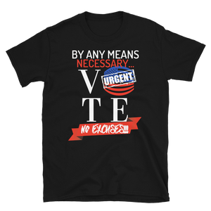 VOTE...BY ANY MEANS NECESSARY!!!  - Short-Sleeve Unisex T-Shirt