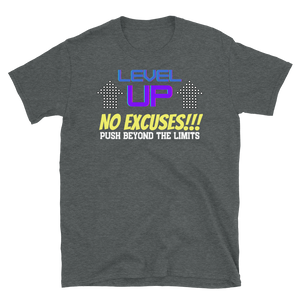 LEVEL UP...NO EXCUSES!!! - Short-Sleeve Unisex T-Shirt