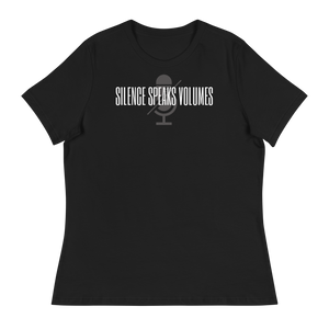 SILENCE SPEAKS VOLUMES - Women's Relaxed T-Shirt