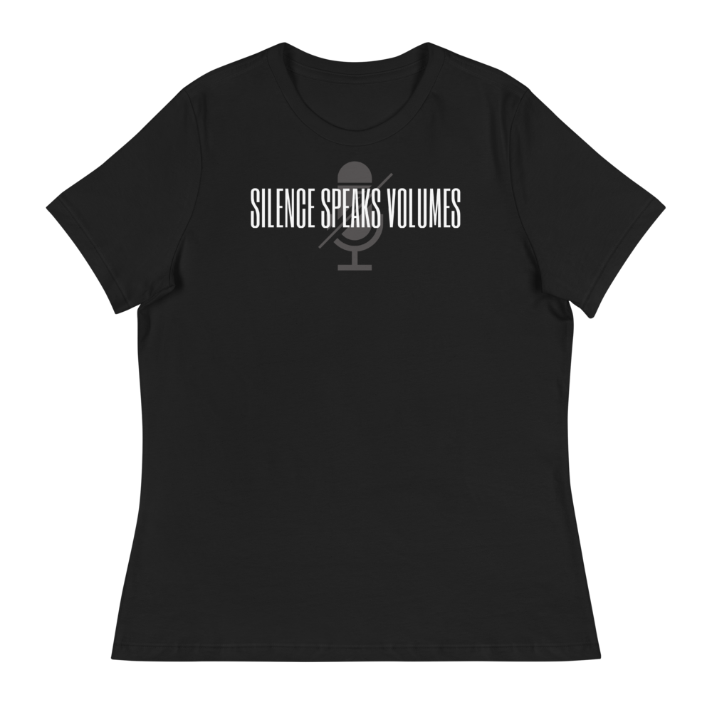 SILENCE SPEAKS VOLUMES - Women's Relaxed T-Shirt