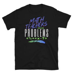 Math Teachers Have PROBLEMS - Short-Sleeve Unisex T-Shirt