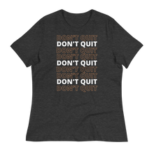 Load image into Gallery viewer, DON&#39;T QUIT - Women&#39;s Relaxed T-Shirt
