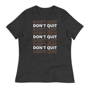 DON'T QUIT - Women's Relaxed T-Shirt