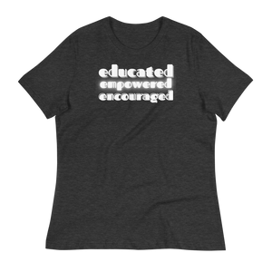 EDUCATED...EMPOWERED...ENCOURAGED... - Women's Relaxed T-Shirt