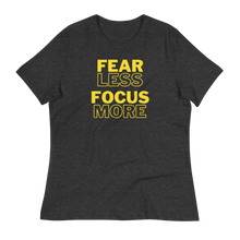 Load image into Gallery viewer, FEAR LESS FOCUS MORE - Women&#39;s Relaxed T-Shirt
