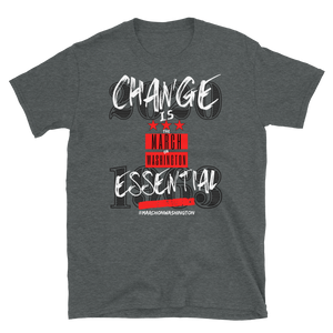 "ON SALE NOW" - LIMITED EDITION!!! 57th ANNIVERSARY of the March on Washington - CHANGE IS ESSENTIAL- Short-Sleeve Unisex T-Shirt