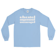 Load image into Gallery viewer, LSS - EDUCATED...EMPOWERED...ENCOURAGED - Long Sleeve Shirt
