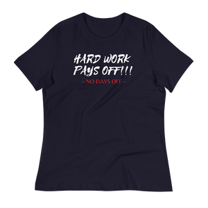 HARD WORK PAYS OFF!!! - Women's Relaxed T-Shirt