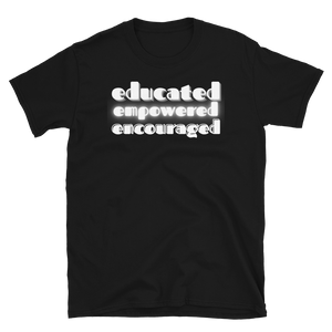 EDUCATED...EMPOWERED...ENCOURAGED... - Short-Sleeve Unisex T-Shirt