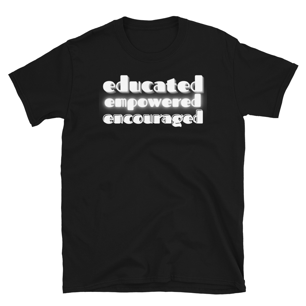 EDUCATED...EMPOWERED...ENCOURAGED... - Short-Sleeve Unisex T-Shirt