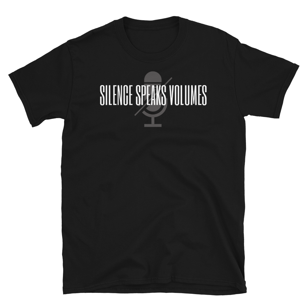 SILENCE SPEAKS VOLUMES - Short-Sleeve Unisex T-Shirt