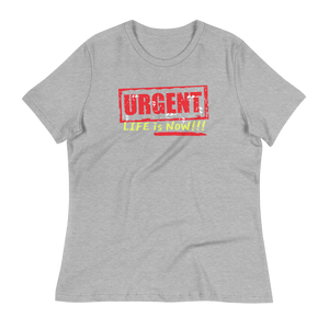 URGENT-LIFE IS NOW!!!  - Women's Relaxed T-Shirt