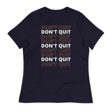 Load image into Gallery viewer, DON&#39;T QUIT - Women&#39;s Relaxed T-Shirt
