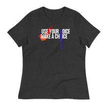 Load image into Gallery viewer, USE YOUR VOICE - MAKE A CHOICE! - Women&#39;s Relaxed T-Shirt
