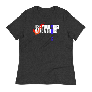 USE YOUR VOICE - MAKE A CHOICE! - Women's Relaxed T-Shirt