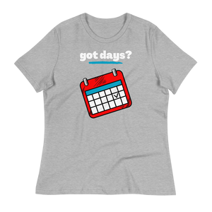 got days?  - Women's Relaxed T-Shirt