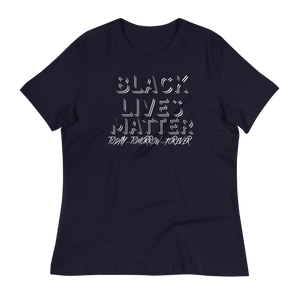 BLACK LIVES MATTER (Today...Tomorrow...Forever) - Women's Relaxed T-Shirt