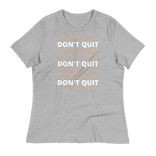 Load image into Gallery viewer, DON&#39;T QUIT - Women&#39;s Relaxed T-Shirt
